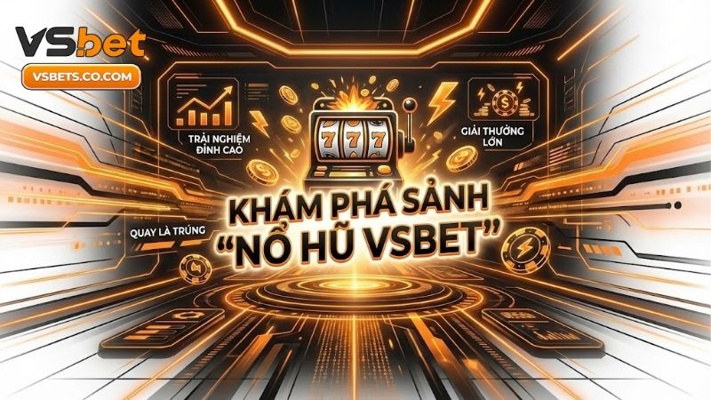 sanh-no-hu-vsbet-khong-gian-quay-hu-doi-thuong-dang-cap