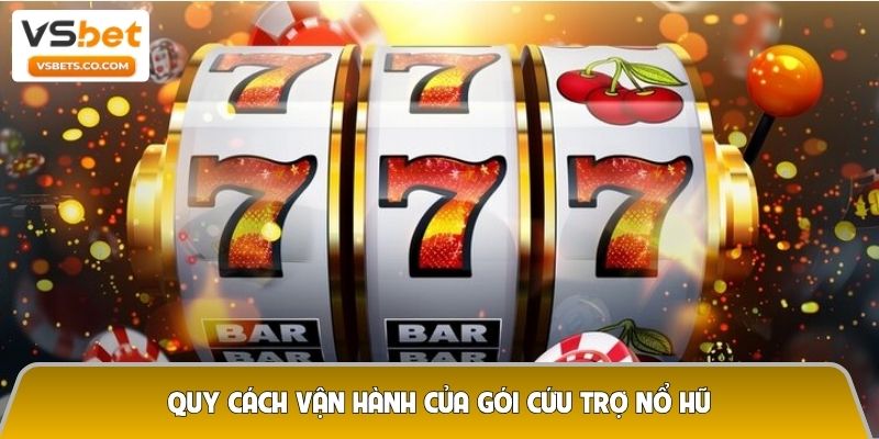 Gói cứu trợ nổ hũ khi quay trượt liên tục – Cơ hội “lật kèo” cho người chơi 6 Quy cách vận hành của gói cứu trợ nổ hũ