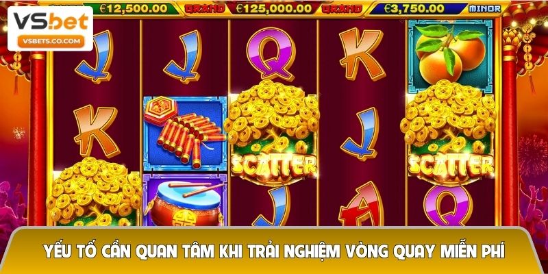 Yếu tố cần quan tâm khi trải nghiệm vòng quay miễn phí
