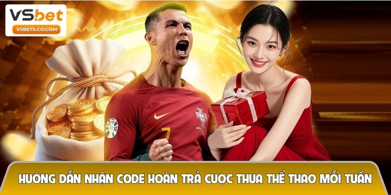 Hướng dẫn nhận code hoàn trả cược thua thể thao mỗi tuần