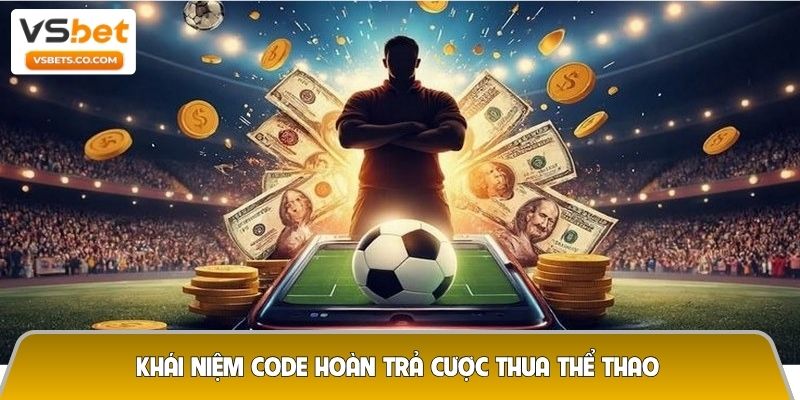 Khái niệm code hoàn trả cược thua thể thao