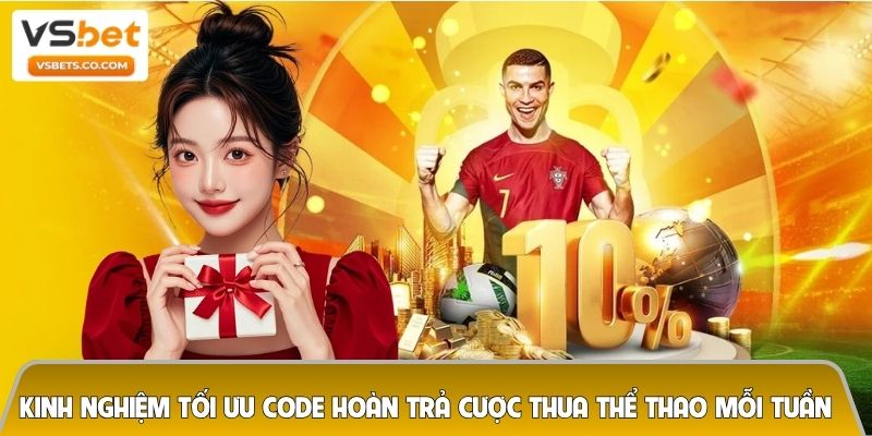 Kinh nghiệm tối ưu code hoàn trả cược thua thể thao mỗi tuần 